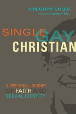 Single, Gay, Christian: A <b>Personal Journey</b> of Faith and <b>Sexual</b> ...